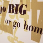go_big_or_go_home_02